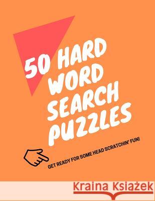 50 Hard Word Search Puzzles: Get Ready for Some Head Scratchin' Fun! Lisa Dixon 9781098938123