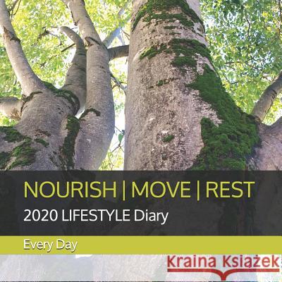 Nourish Move Rest: 2020 LIFESTYLE Diary Day, K. J. 9781098949181 Independently Published