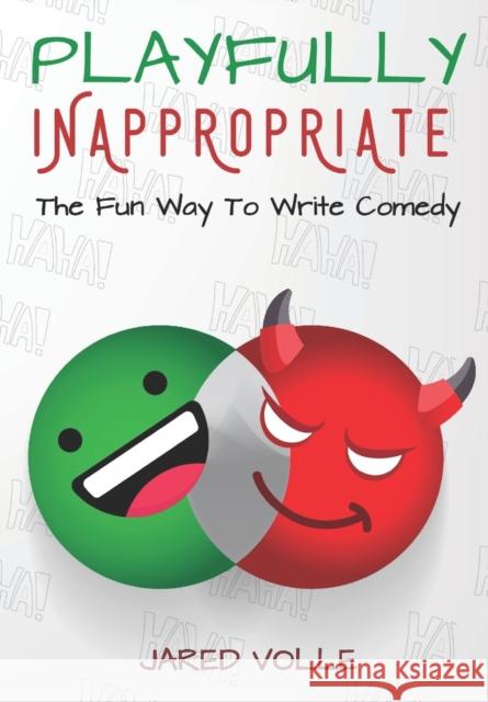 Playfully Inappropriate: The Fun Way To Write Comedy Jared Volle 9781098949327