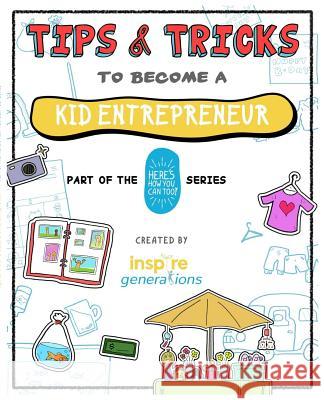 Tips and Tricks to Become a Kid Entrepreneur: Part of the Here's How You Can Too! Series Daniel Wk Seow Lingxiao Guan Nurul Iliana 9781098954758