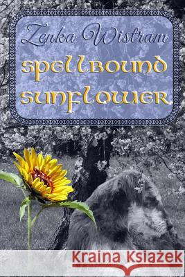 Spellbound Sunflower Zenka Wistram 9781098957445 Independently Published