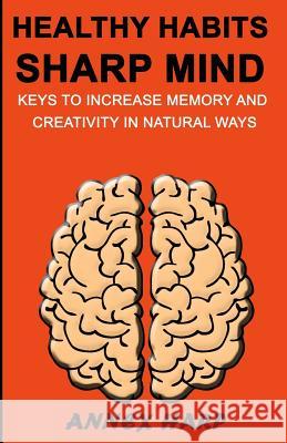 Healthy Habits Sharp Mind: Keys to Increase Memory and Creativity in Natural Ways Annex Harp 9781098965303