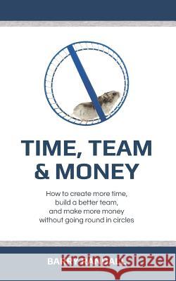 Time, Team and Money Barry Randall 9781098972219 Independently Published