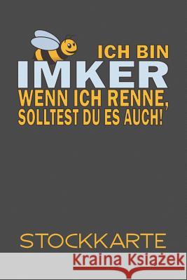 Ich bin Imker Wenn ich renne, solltest du es auch! Stockkarte: Einfache Stockkarte mit 120 Seiten tabellarische Aufzeichnungsvorlagen zum Dokumentiere Bastian Fiedelmayr 9781098983277 Independently Published