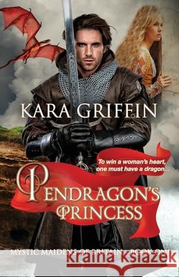 Pendragon's Princess Kara Griffin 9781098988609 Independently Published