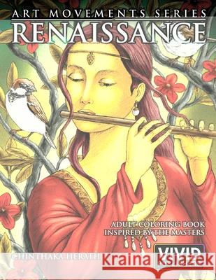 Renaissance: Adult Coloring Book inspired by the Master Painters of the Renaissance Art Movement Chinthaka Herath Intense Media Vivid Publishers 9781098988685 Independently Published