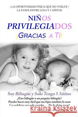 Ni?os Privilegiados Gracias a T?: Soy Bil?ng?e y Solo Tengo 5 A?itos Mar?a del Pilar Pla 9781098993788 Independently Published