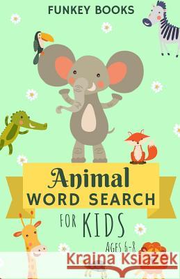 Animal Word Search for Kids Ages 6-8 Funkey Books 9781099007057 Independently Published