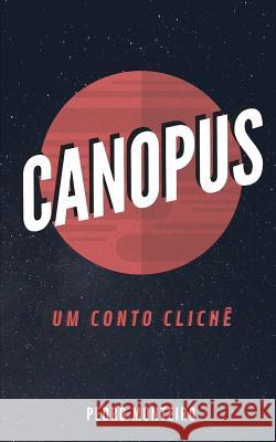Canopus: Um conto clichê Monteiro, Pedro 9781099011115