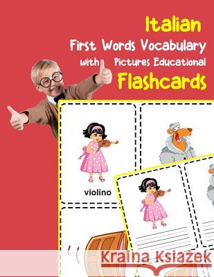 Italian First Words Vocabulary with Pictures Educational Flashcards: Fun flash cards for infants babies baby child preschool kindergarten toddlers and Brighter Zone 9781099025136