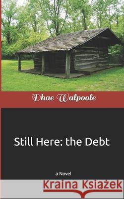 Still Here: the Debt Dhae Walpool 9781099031700 Independently Published