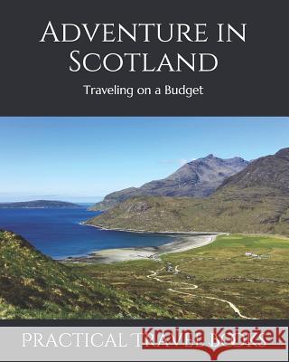 Adventure in Scotland: Traveling on a Budget Practical Travel Books 9781099046353 Independently Published
