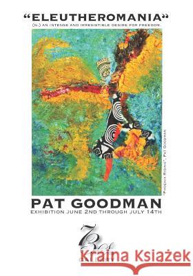 Eleutheromania: (n.) an intense and irresistible desire for freedom. Pat Goodman Mary Scotti 9781099050176