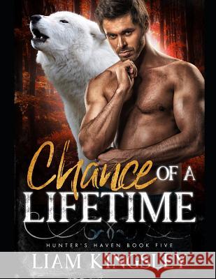 Chance Of A Lifetime Liam Kingsley 9781099058615 Independently Published