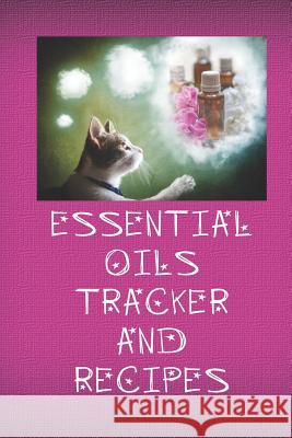 Essential Oils Tracker and Recipes: Ultimate Workbook to Track Your Favorite Blends with 96 Diffuser Recipes Gift Book Marissa Jennings 9781099065927