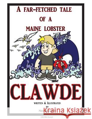 Clawde: The Far-Fetched Tale of a Maine Lobster Mike Brackett Mike Brackett 9781099072703