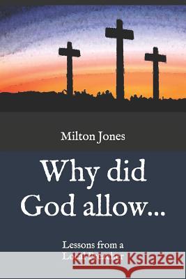 Why did God allow...: Lessons from a Local Preacher Carolyn O'Neal Milton P. Jone 9781099079528 Independently Published