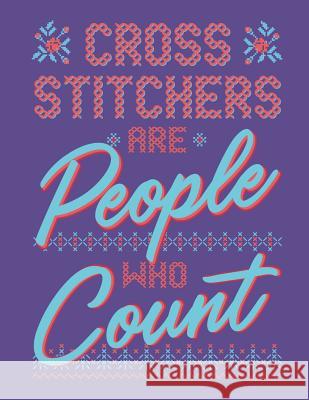 Cross Stitchers Are People Who Count: Assortment of Large and Small Graph Paper for Planning Cross Stitch Designs Dancing Dolphin Patterns 9781099083471 Independently Published