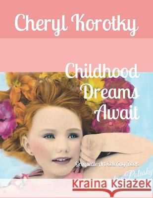 Childhood Dreams Await: Grayscale Art Coloring Book Cheryl Korotky 9781099085758 Independently Published