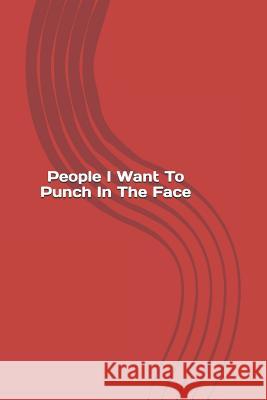 People I Want To Punch In The Face Lime Journals 9781099102271