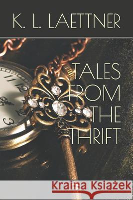 Tales from the Thrift K. L. Laettner 9781099109324 Independently Published
