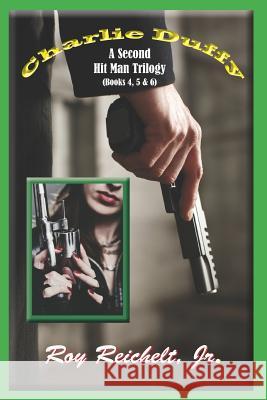 Charlie Duffy: A Second Hit Man Trilogy Roy Reichel 9781099112386 Independently Published