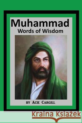 Muhammad Words of Wisdom Acie Cargill 9781099112904