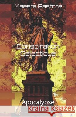 Conspiration Galactique: Apocalypse Maesta Pastore 9781099115561