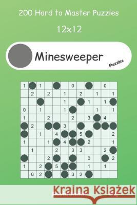 Minesweeper Puzzles - 200 Hard to Master Puzzles 12x12 vol.4 David Smith 9781099116261