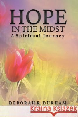 Hope In The Midst: a spiritual journey Deborah Royster Durham 9781099121425 Independently Published