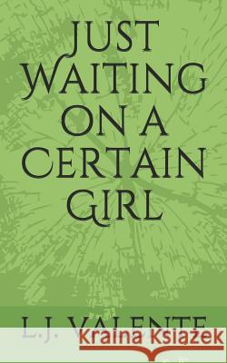 Just Waiting on a Certain Girl L. J. Valente 9781099127199 Independently Published