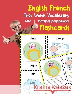 English French First Words Vocabulary with Pictures Educational Flashcards: Fun flash cards for infants babies baby child preschool kindergarten toddl Brighter Zone 9781099127939
