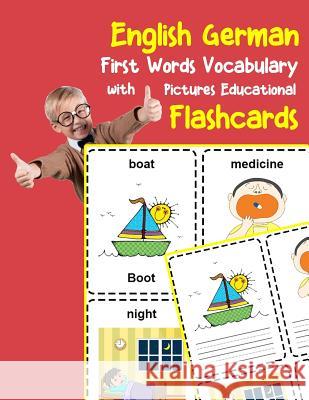 English German First Words Vocabulary with Pictures Educational Flashcards: Fun flash cards for infants babies baby child preschool kindergarten toddl Brighter Zone 9781099128547