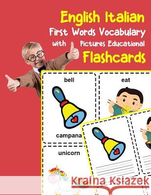 English Italian First Words Vocabulary with Pictures Educational Flashcards: Fun flash cards for infants babies baby child preschool kindergarten todd Brighter Zone 9781099128875