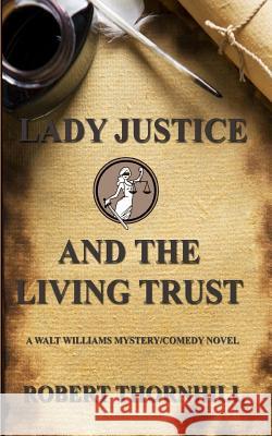 Lady Justice and the Living Trust Robert Thornhill 9781099131691 Independently Published