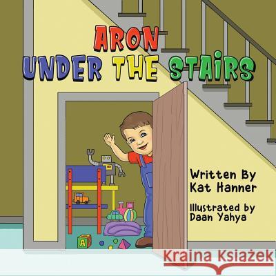 Aron Under the Stairs Daan Yahya Kat Hanner 9781099137204 Independently Published