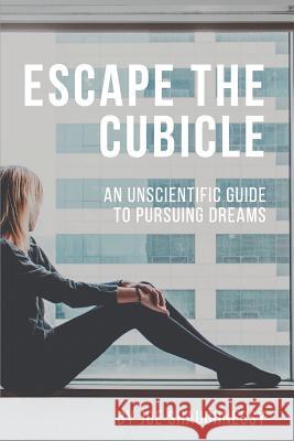 Escape the Cubicle Joe Shaughnessy 9781099137747 Independently Published