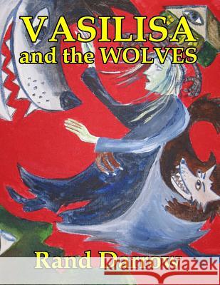 Vasilisa and the Wolves Rand Darrow 9781099141775 Independently Published