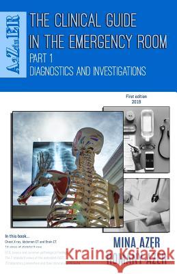 The Clinical Guide in the Emergency Room: Part 1: Diagnostics and Investigations Romany Azer Mina Azer 9781099150128 Independently Published