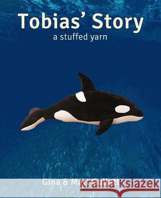 Tobias' Story: A Stuffed Yarn Gina Gullett Matt Gullett 9781099151651 Independently Published