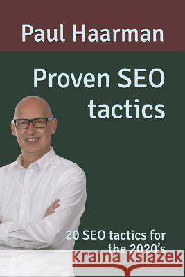 Proven SEO tactics: 20 SEO tactics for the 2020's Paul Haarman 9781099154591 Independently Published