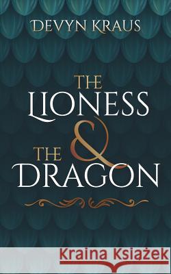 The Lioness & The Dragon Devyn Kraus 9781099157783