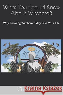 What You Should Know About Witchcraft: Why Knowing Witchcraft May Save Your Life Ifawole Idowu Awominure Christos Kioni 9781099162909 Independently Published