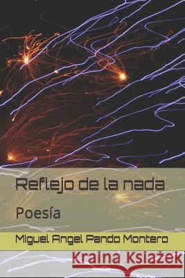 Reflejo de la nada: Poesía Pando Montero, Miguel Angel 9781099165801