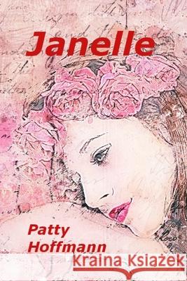Janelle Patty Hoffmann 9781099168635 Independently Published