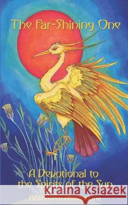 The Far-Shining One: A Devotional to the Spirits of the Sun Lyle Noumenon Fenner Shirl Sazynski Brenda Noiseux 9781099177446 Independently Published