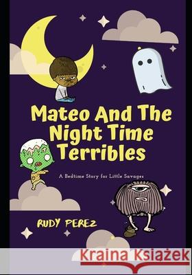 Mateo And The Night Time Terribles Rudy Perez 9781099180552