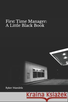 First Time Manager: A Little Black Book Ryker Mandela 9781099189647