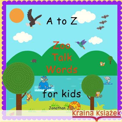 A to Z Zoo Talk Words: ABC Alphabet zoo talk book for kids, e-book for kids, early mid learning book Jonathan J 9781099195112 Independently Published