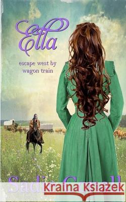 Ella: escape west by wagon train Sadie Conall 9781099196775